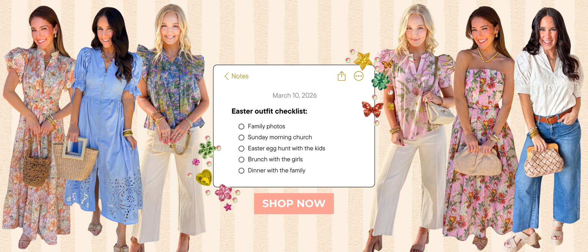 Easter outfit checklist: family photos, sunday morning church, easter egg hunt with the kids, brunch with the girls, dinner with the family

6 easter styled outfits over a stripe background