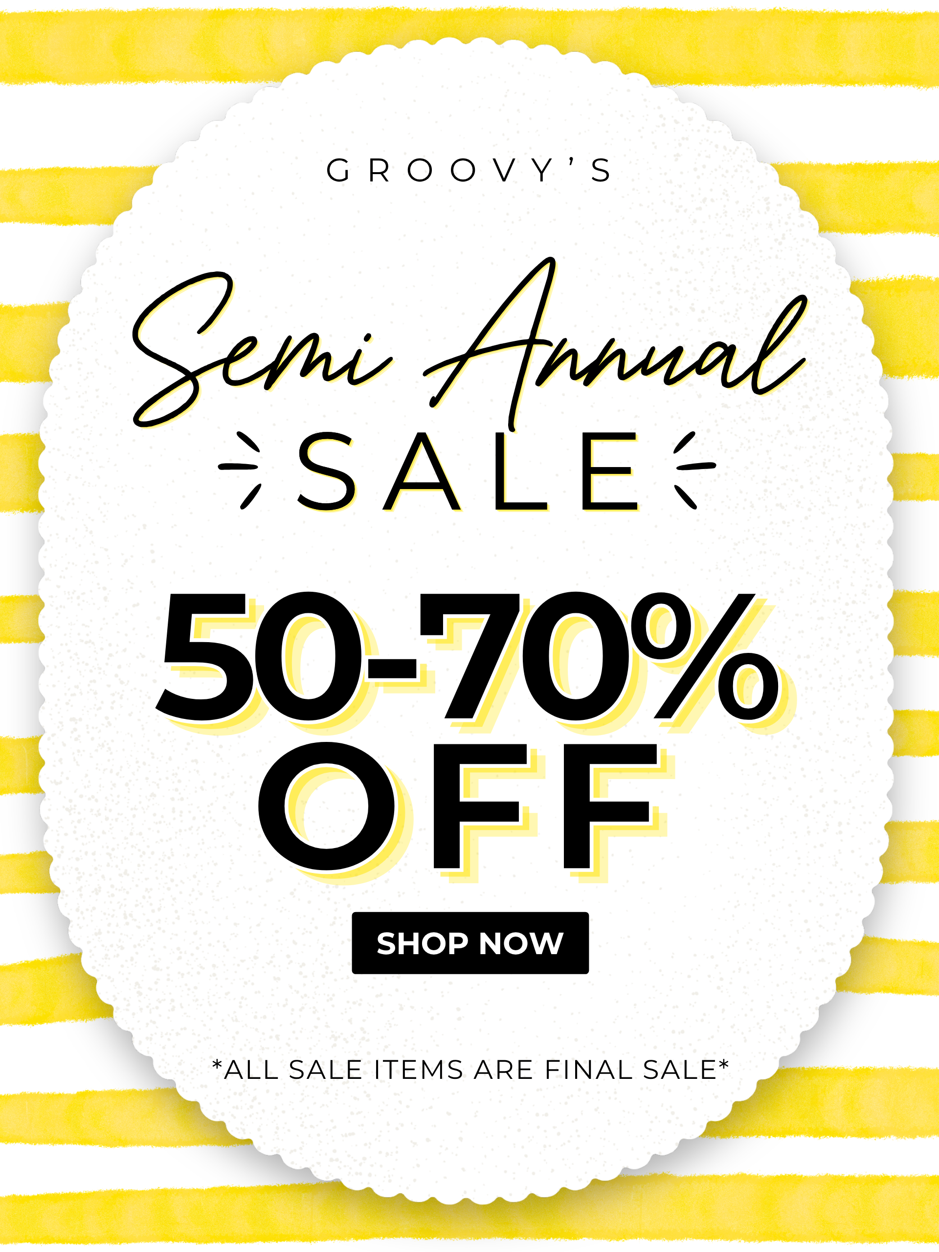Groovy's Semi Annual Sale 50-70% OFF Shop Now! All sale items are final sale! On a yellow and white stripe background 